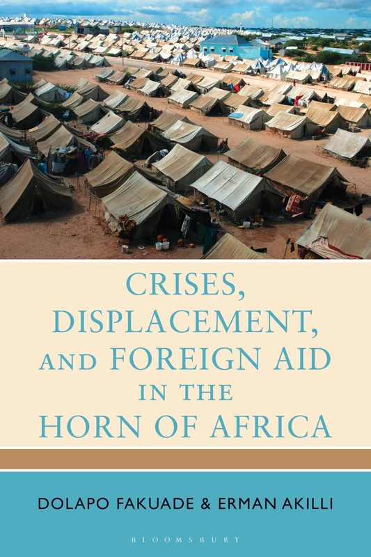 Crises, Displacement, and Foreign Aid in the Horn of Africa (Migration, Displacement, and Development)
