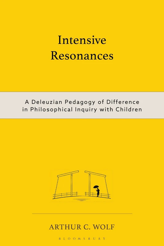 Intensive Resonances: A Deleuzian Pedagogy of Difference in Philosophical Inquiry with Children (Philosophy of Childhood)