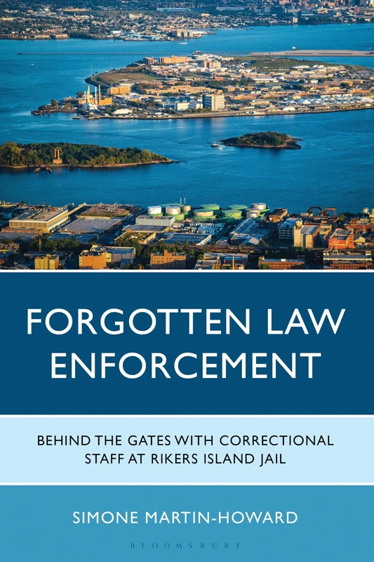 Forgotten Law Enforcement: Behind the Gates with Correctional Staff at Rikers Island Jail (Critical Perspectives on Race, Crime, and Justice)