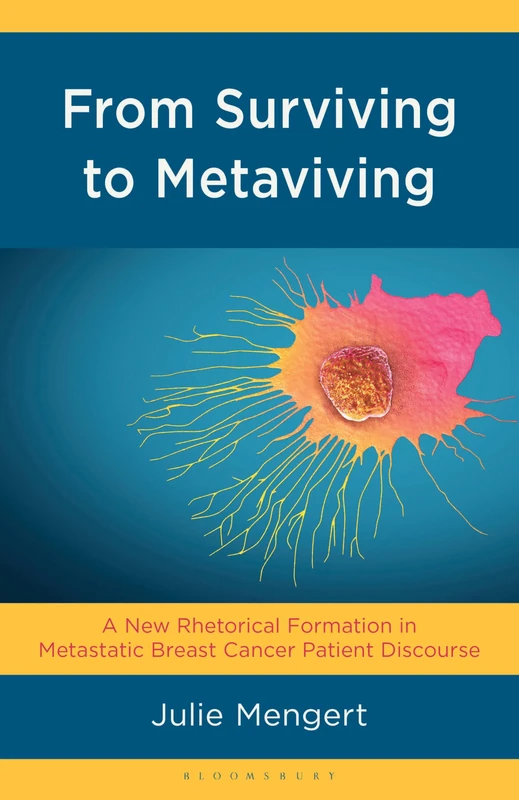 From Surviving to Metaviving: A New Rhetorical Formation in Metastatic Breast Cancer Patient Discourse (Bloomsbury Studies in Health Communication) - Image 1