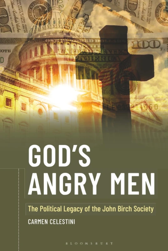 God's Angry Men: The Political Legacy of the John Birch Society