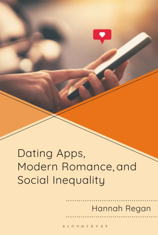 Dating Apps, Modern Romance, and Social Inequality (Breaking Boundaries: New Horizons in Gender & Sexualities)
