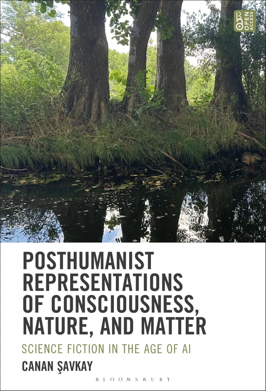 Posthumanist Representations of Consciousness, Nature, and Matter: Science Fiction in the Age of AI (Ecocritical Theory and Practice)