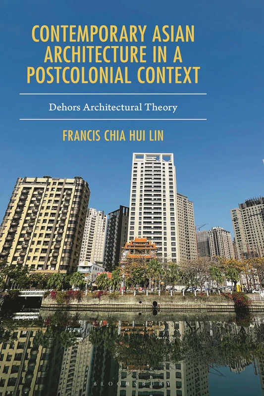 Contemporary Asian Architecture in a Postcolonial Context: Dehors Architectural Theory