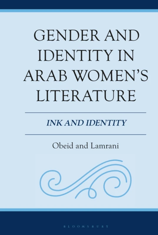 Gender and Identity in Arab Women's Literature: Ink and Identity (Women, Gender, and Sexuality in the Arab World)