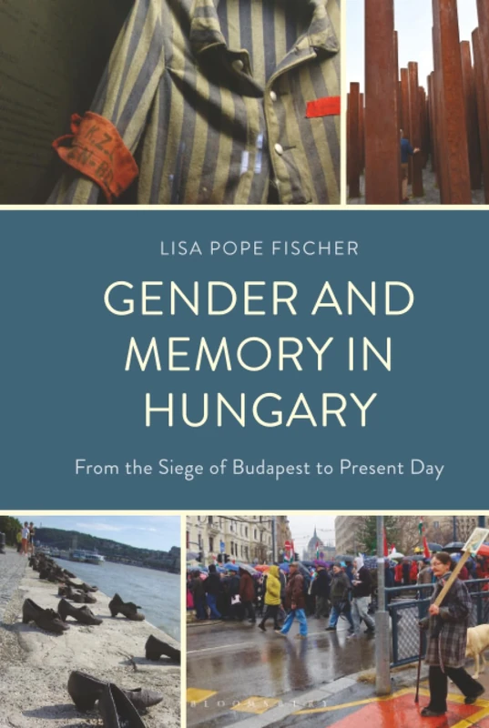Gender and Memory in Hungary: From the Siege of Budapest to Present Day
