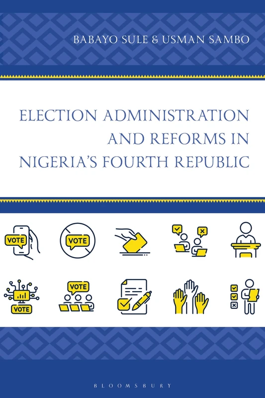 Election Administration and Reforms in Nigeria's Fourth Republic (African Governance, Development, and Leadership)