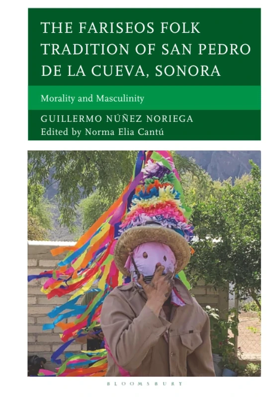 Fariseos Folk Tradition of San Pedro de la Cueva, Sonora, The: Morality and Masculinity (Studies in Folklore and Ethnology: Traditions, Practices, and Identities) - Image 1