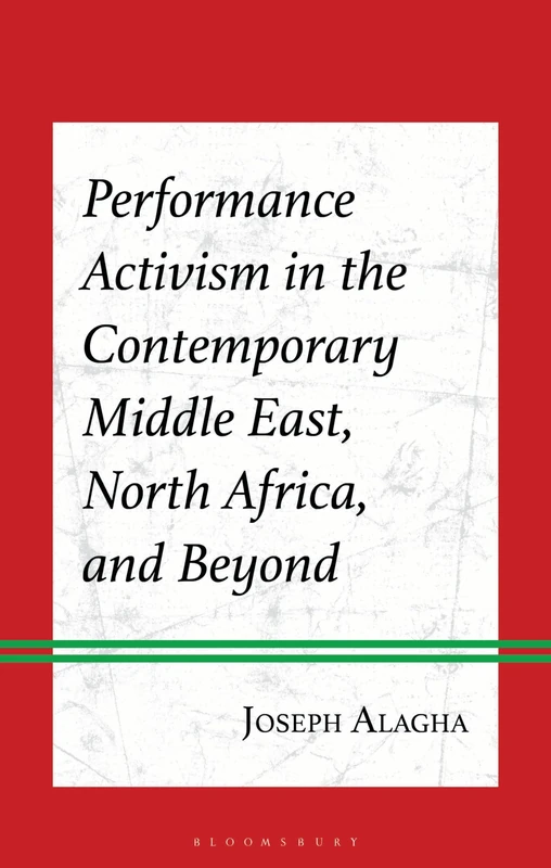 Performance Activism in the Contemporary Middle East, North Africa, and Beyond