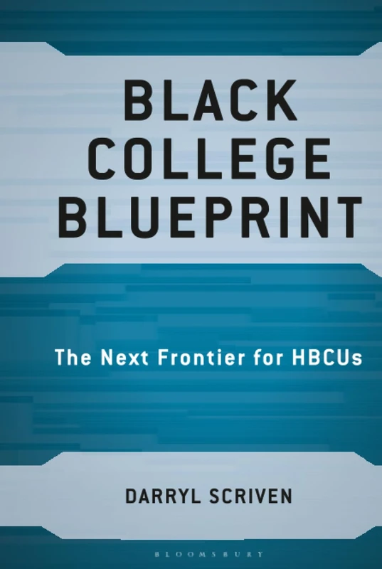 Black College Blueprint: The Next Frontier for HBCUs (Race and Education in the Twenty-First Century)
