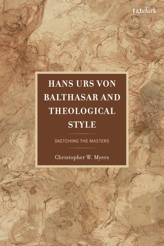 Hans Urs von Balthasar and Theological Style: Sketching the Masters