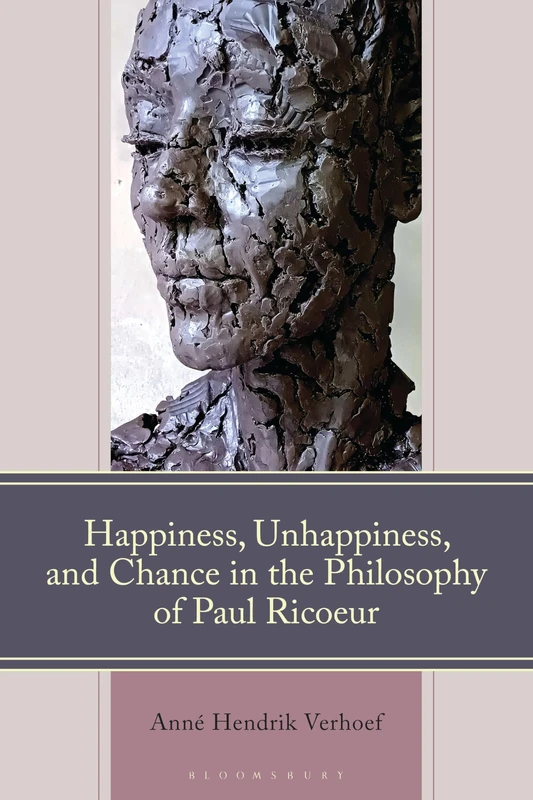 Happiness, Unhappiness, and Chance in the Philosophy of Paul Ricoeur (Studies in the Thought of Paul Ricoeur)
