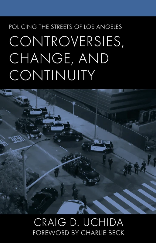Policing the Streets of Los Angeles: Controversies, Change, and Continuity (Policing Perspectives and Challenges in the Twenty-First Century)
