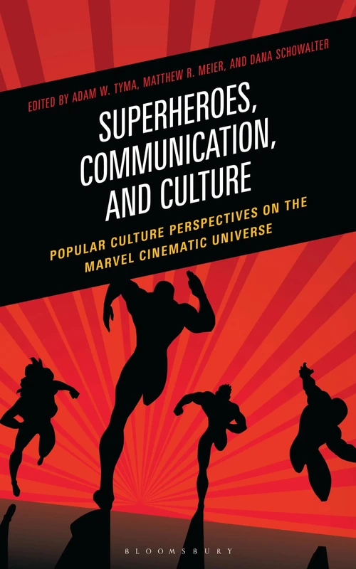 Superheroes, Communication, and Culture: Popular Culture Perspectives on the Marvel Cinematic Universe (Communication Perspectives in Popular Culture)