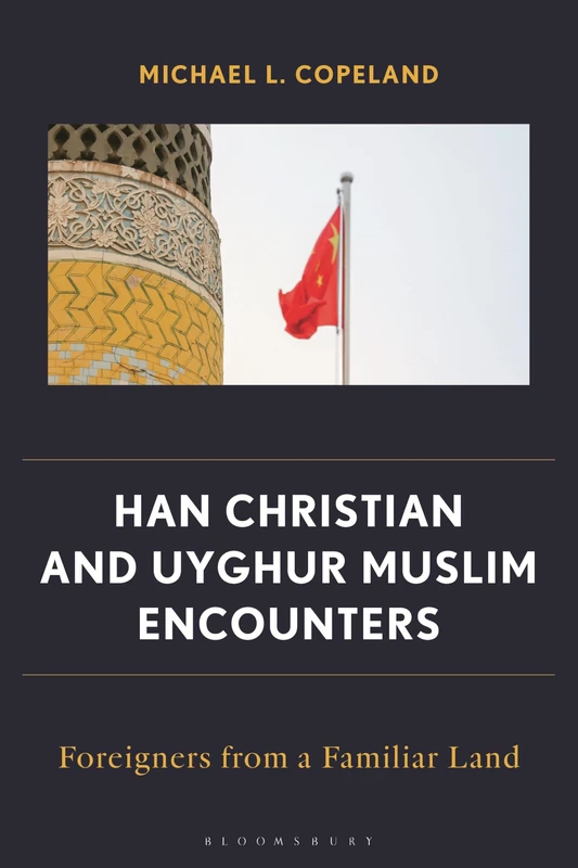 Han Christian and Uyghur Muslim Encounters: Foreigners from a Familiar Land