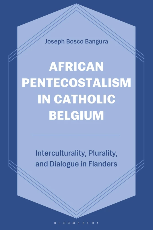 African Pentecostalism in Catholic Belgium: Interculturality, Plurality, and Dialogue in Flanders