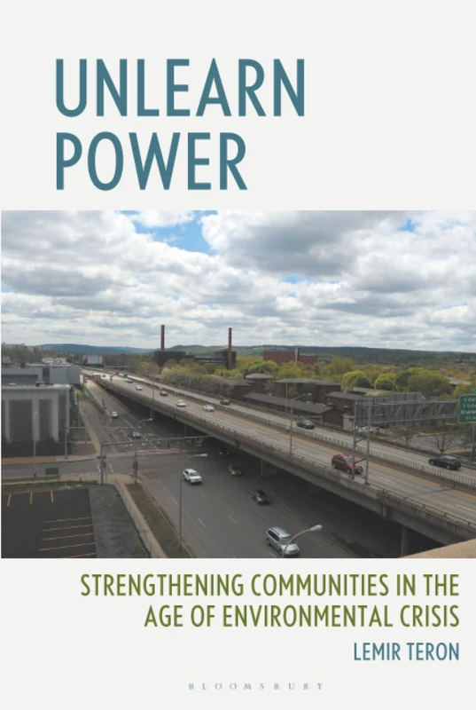 Unlearn Power: Strengthening Communities in the Age of Environmental Crisis (Environmental Justice and Power: Studies in Knowledge, Health, Sustainability, and Inequality) - Image 1
