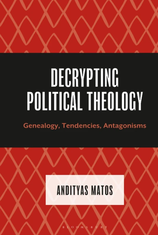 Decrypting Political Theology: Genealogy, Tendencies, Antagonisms (Decrypting Power and Coloniality: Philosophical Perspectives from and through the Global South)