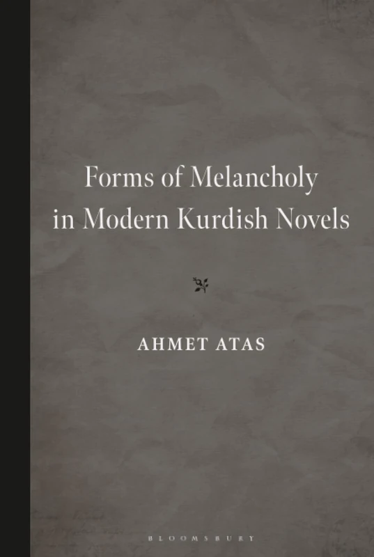 Forms of Melancholy in Modern Kurdish Novels (Kurdish Societies, Politics, and International Relations)