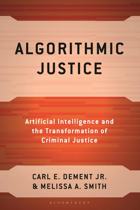 Algorithmic Justice: Artificial Intelligence and the Transformation of Criminal Justice (Policing Perspectives and Challenges in the Twenty-First Century) - Image 1