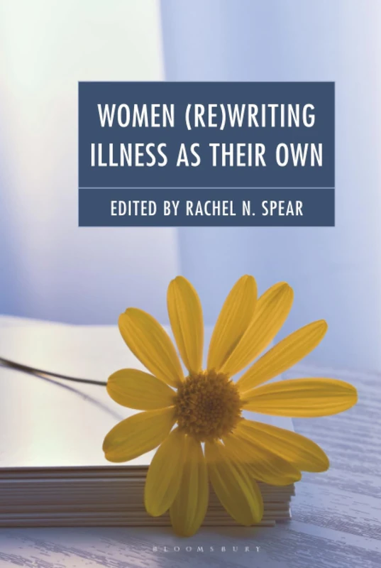 Women (Re)Writing Illness as Their Own: The Processes and Products