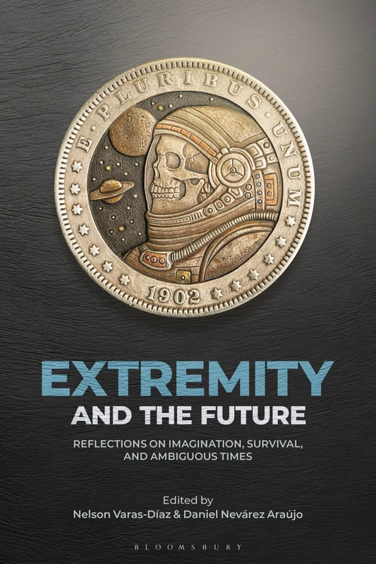 Extremity and the Future: Reflections on Imagination, Survival, and Ambiguous Times (Extremity in Society and Culture)