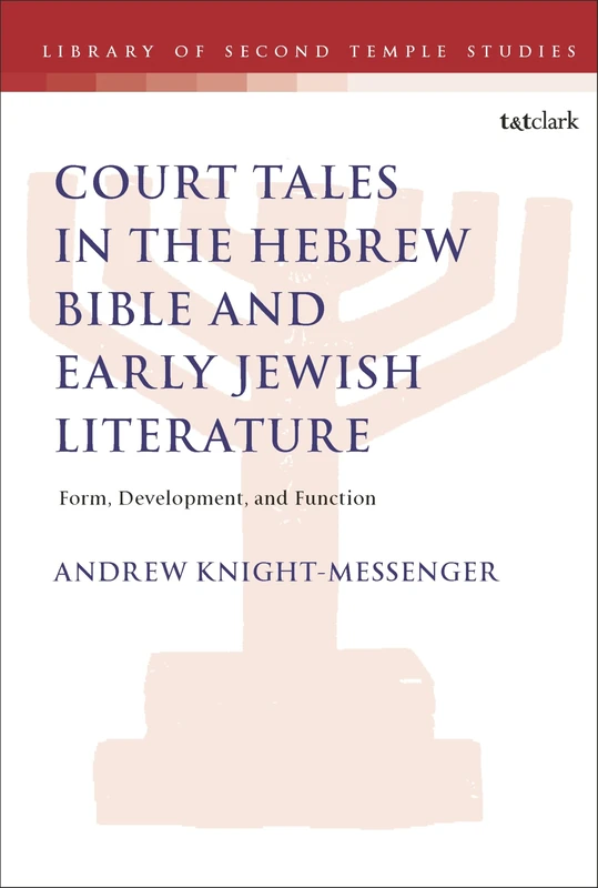 The Place of Court Tales in the Hebrew Bible and Early Jewish Literature: Form, Development, and Function (The Library of Second Temple Studies)