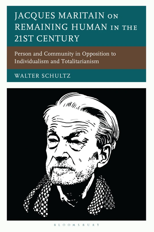 Jacques Maritain on Remaining Human in the 21st Century: Person and Community in Opposition to Individualism and Totalitarianism