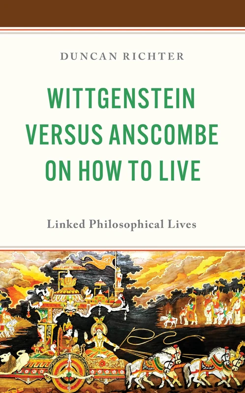 Wittgenstein Versus Anscombe on How to Live: Linked Philosophical Lives