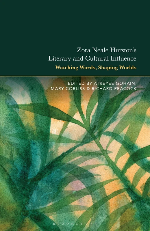 Zora Neale Hurstons Literary and Cultural Influence: Watching Words, Shaping Worlds