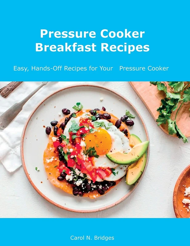 Pressure Cooker Breakfast Recipes: Easy, Hands-Off Recipes for Your Pressure Cooker - Image 1