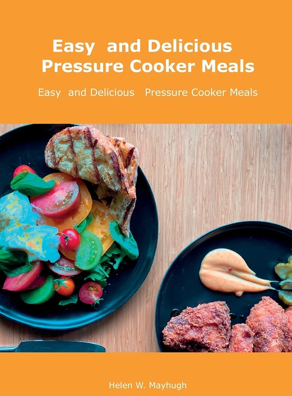 Easy and Delicious Pressure Cooker Meals: Nutritious Recipe Book for Beginners and Pros