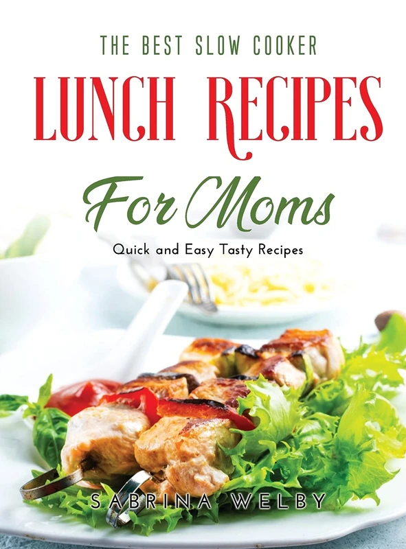 The Best Slow Cooker Lunch Recipes for Moms: Quick and Easy Tasty Recipes