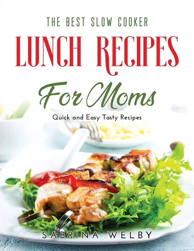 The Best Slow Cooker Lunch Recipes for Moms: Quick and Easy Tasty Recipes