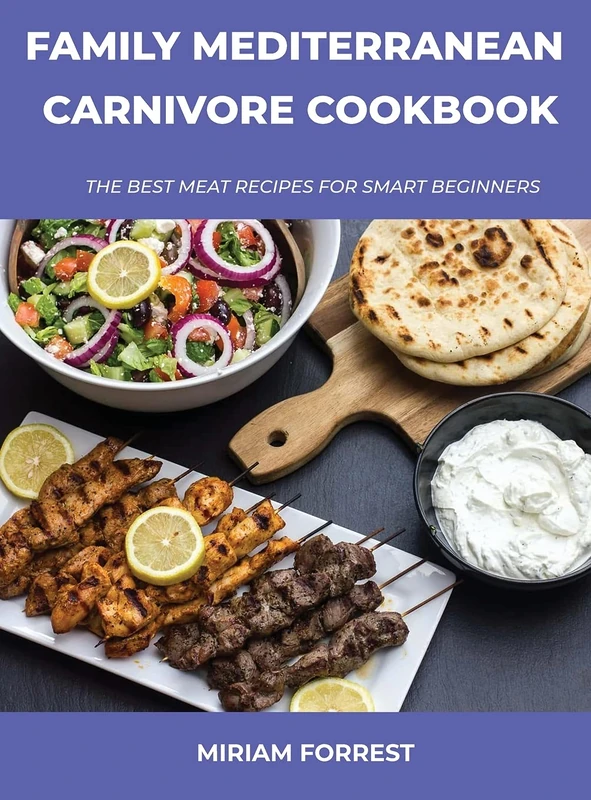 Family Mediterranean Carnivore Cookbook: The Best Meat Recipes For Smart Beginners