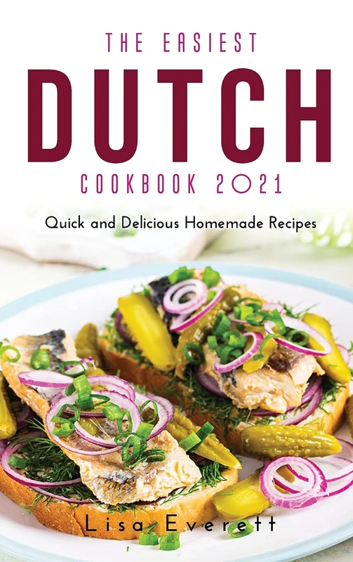 The Easiest Dutch Cookbook 2021: Quick and Delicious Homemade Recipes - Image 1