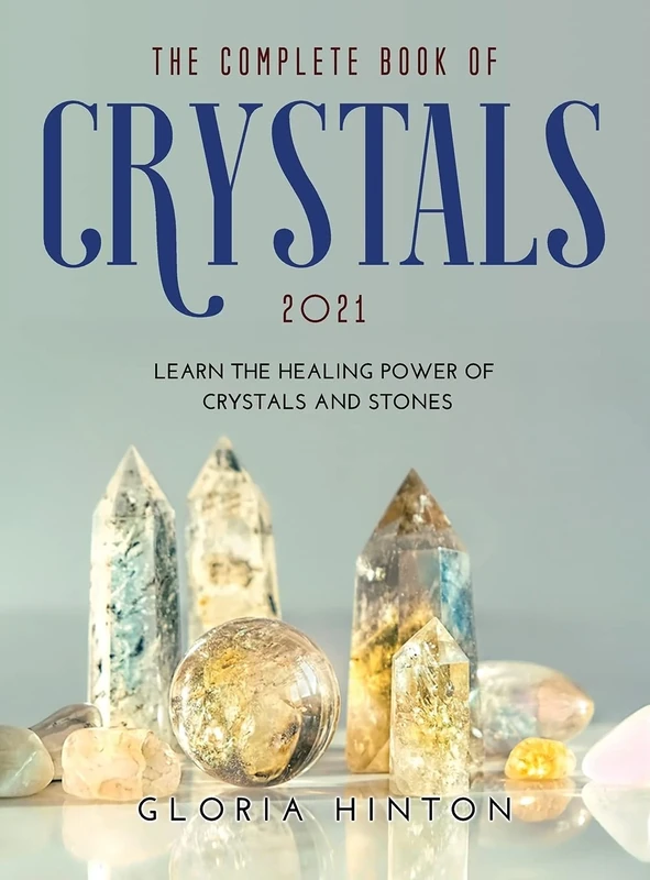 The Complete Book of Crystals 2021: Learn the healing power of crystals and stones