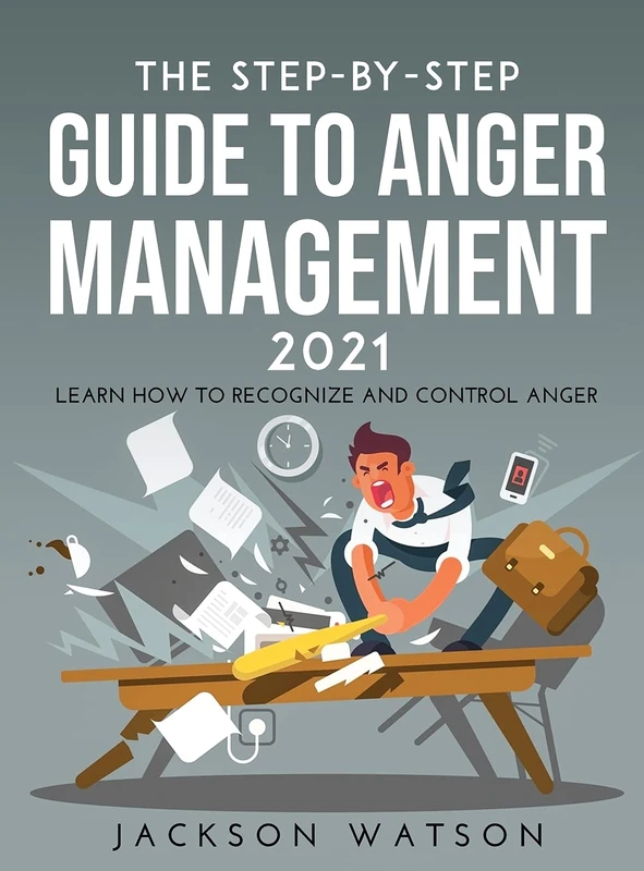 The Step-By-Step Guide to Anger Management 2021: Learn How To Recognize And Control Anger - Image 1