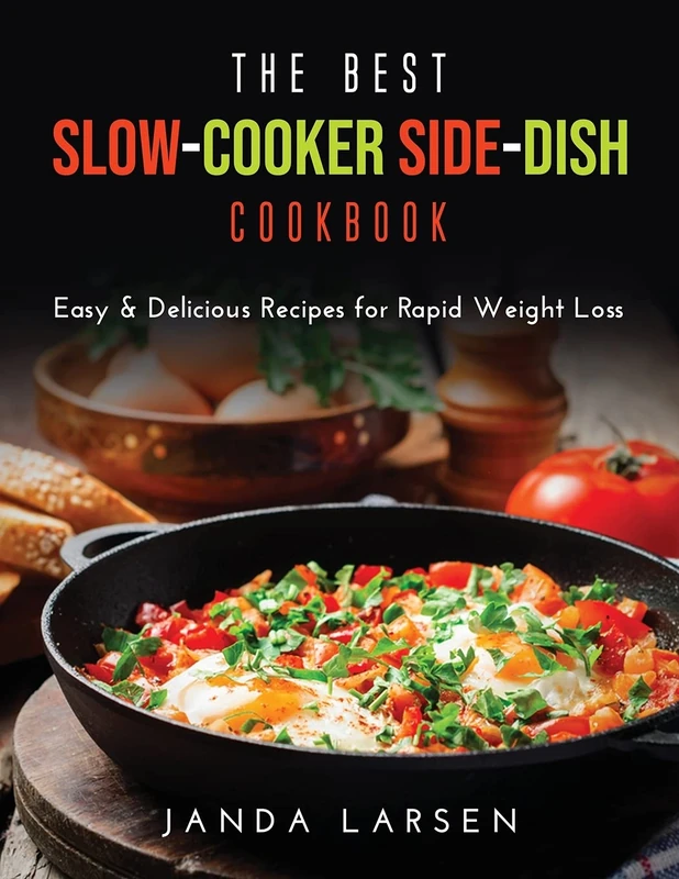 The Best Slow-Cooker Side-Dish Cookbook: Easy & Delicious Recipes for Rapid Weight Loss