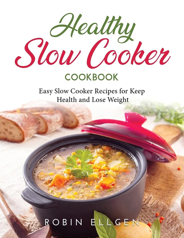Healthy Slow Cooker Cookbook: Easy Slow Cooker Recipes for Keep Health and Lose Weight