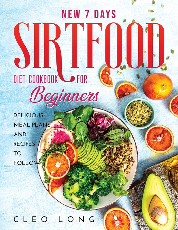 New 7 Days Sirtfood Diet Cookbook for Beginners: Delicious Meal Plans and Recipes to Follow