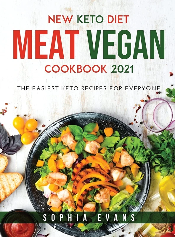 New Keto Diet: Meat and Vegan Cookbook 2021:: Meat and Vegan Cookbook 2021:: Meat and Vegan Cookbook 2021:: The easiest keto recipes for everyone