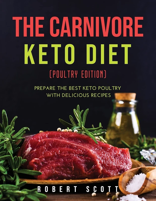 The Carnivore Keto Diet (Poultry Edition): Prepare the best keto poultry with delicious recipes