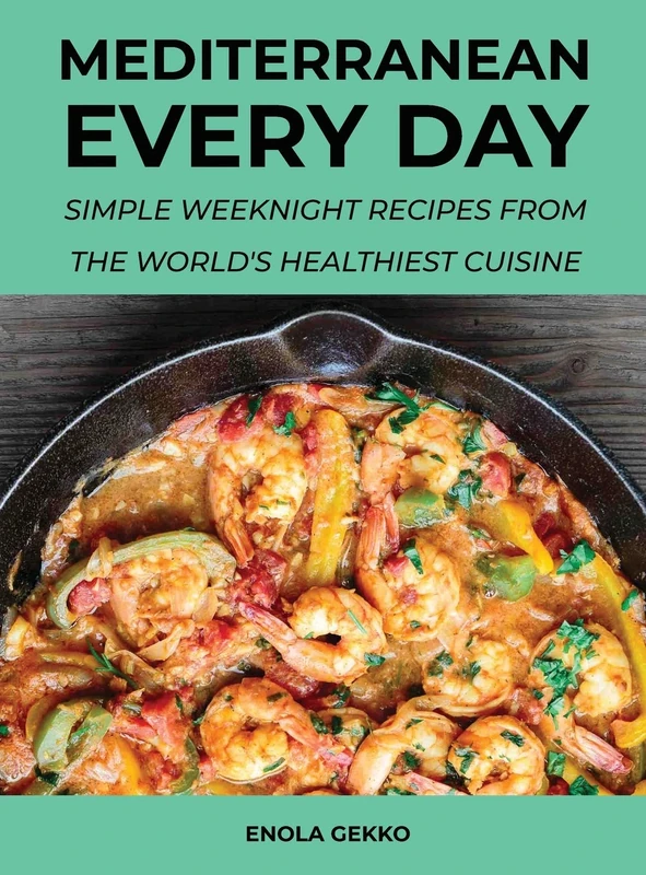 Mediterranean Every Day: Simple Weeknight Recipes from the World's Healthiest Cuisine