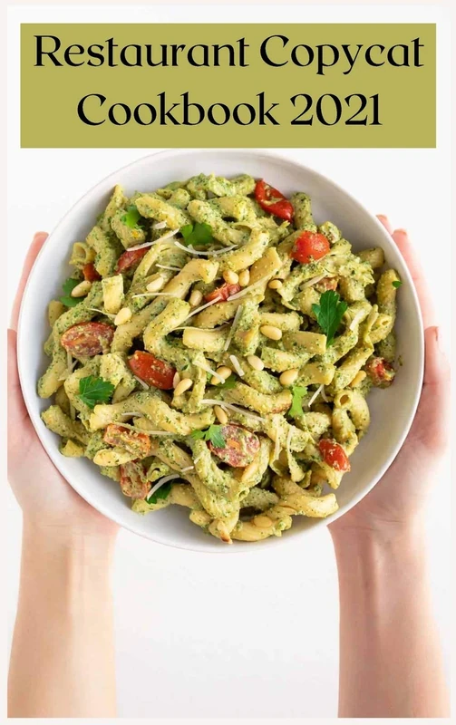 Restaurant Copycat Cookbook 2021: Dishes From Your Favorite Restaurant.
