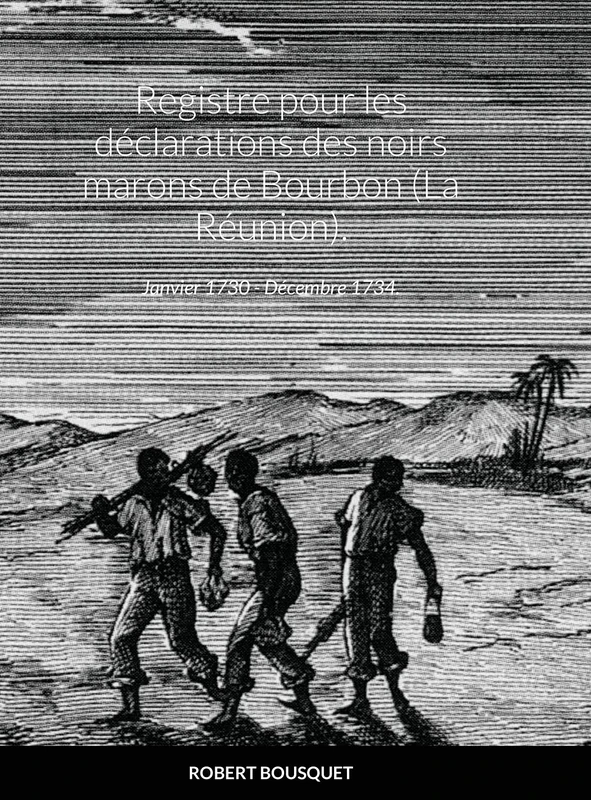 Registre pour les déclarations des noirs marons de Bourbon (La Réunion).: Janvier 1730 - Décembre 1734. - Image 1