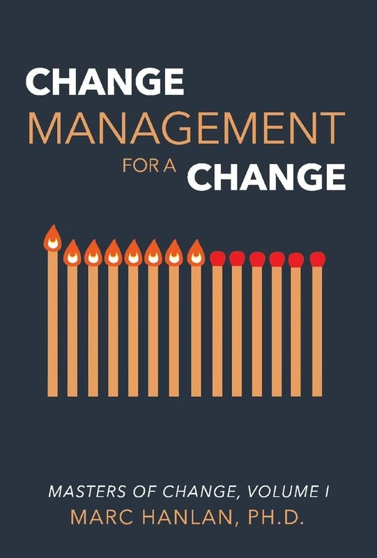 Change Management for a Change: Masters of Change, Volume I (Masters of Change): 1