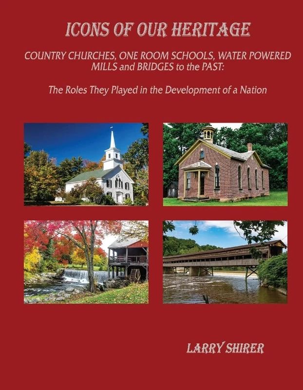 Icons of Our Heritage: Country Churches, One-Room Schools, Water Powered Mills and Bridges to the Past - Image 1