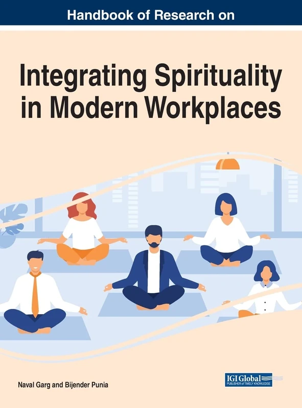 Handbook of Research on Integrating Spirituality in Modern Workplaces (Advances in Human Resources Management and Organizational Development)