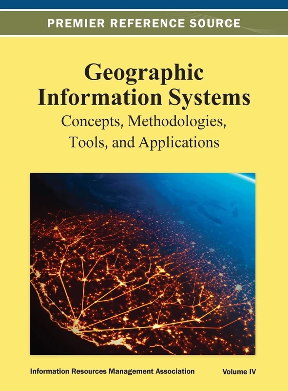 Geographic Information Systems: Concepts, Methodologies, Tools, and Applications Vol 4